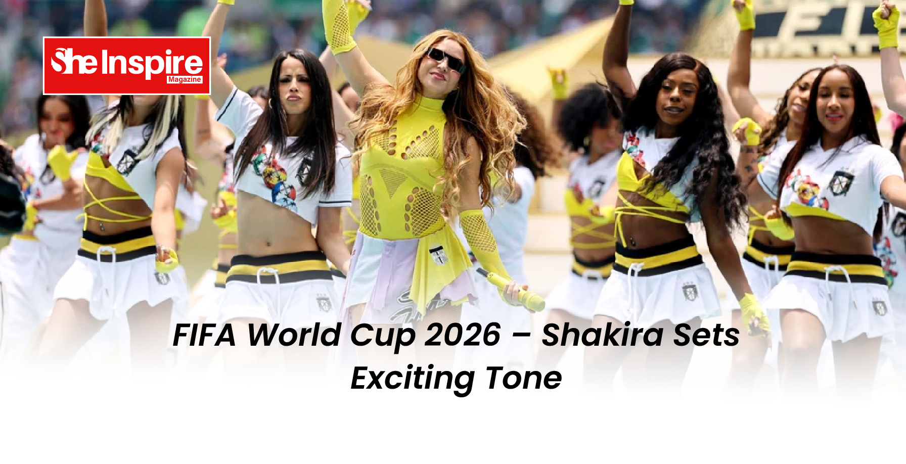 FIFA World Cup 2026 – Shakira Sets Exciting Tone
